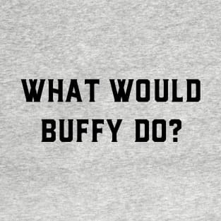 What would Buffy do? T-Shirt